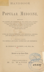 Handbook of popular medicine: embracing the anatomy and physiology of the human body, illustrations of home gymnastics, instructions for nursing the sick, the domestic treatment of the ordinary diseases and accidents of children and adults, plan for a family health record, etc. : with over 300 choice dietetic and remedial recipes : especially adapted for general and family instruction and reference