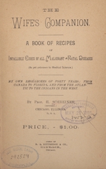 The wife's companion: a book of recipes of infallible cures of all malignant and fatal diseases (as yet unknown to medical science) : my own researches of forty years, from Canada to Florida, and from the Atlantic to the Indians in the West