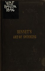 The art of swimming: exemplified by diagrams, from which both sexes may learn to swim and float on the water, and rules for all kinds of bathing, in the preservation of health, and cure of disease : with the management of diet from infancy to old age, and a valuable remedy against sea-sickness