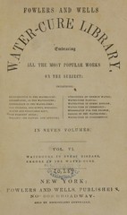The water-cure, applied to every known disease: a complete demonstration of the advantages of the hydropathic system of curing diseases : showing, also, the fallacy of the medicinal method, and its utter inability to effect a permanent cure : with an appendix, containing a water diet and rules for bathing