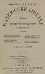 The water-cure manual: a popular work, embracing descriptions of the various modes of bathing, the hygienic and curative effects of air, exercise, clothing, occupation, diet, water-drinking, &c. : together with descriptions of diseases and the hydropathic means to be employed therein, illustrated with cases of treatment and cure : containing also a fine engraving of Priessnitz