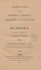 Observations on the natural history, climate, and diseases of Madeira, during a period of eighteen years