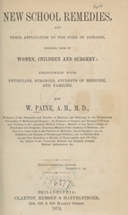 New school remedies, and their application to the cure of diseases: including those of women, children, and surgery : designed for physicians, surgeons, students of medicine, and families