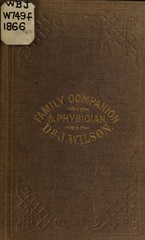 The family companion and physician: on reformed botanical principles, treating of the symptoms and remedies of acute diseases in men, women, and children : together with a short lecture on the laws of the many nervous diseases to which we are subject : also, numerous preparations valuable to every family