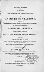 Researches to establish the truth of the Linnaean doctrine of animate contagions: wherein the origin, causes, mode of diffusion, and cure, of epidemic diseases, spasmodic cholera, dysentery, plague, small pox, hooping cough, leprosy, &c., are illustrated by facts from the natural history of mankind