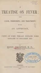 A treatise on fever: its cause, phenomena and treatment, with an appendix, containing views on some female diseases, some diseases of children, etc