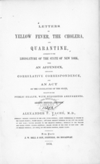 Letters on yellow fever, the cholera, and quarantine: addressed to the Legislature of the state of New York, with an appendix containing correlative correspondence, and an act of the Legislature of the state, relative to the public health,with suggested amendments