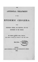 The antidotal treatment of the epidemic cholera: with directions, general and individual, for the prevention of the disease
