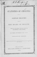 Statistics of cholera: with the sanitary measures adopted by the Board of Health prior to and during the prevalence of the epidemic in Philadelphia in the summer of 1849, chronologically arranged