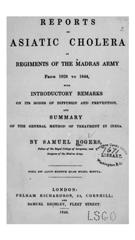 Reports on Asiatic cholera in regiments of the Madras Army from 1828 to 1844: with introductory remarks on its modes of diffusion and prevention, and summary of the general method of treatment in India