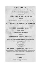 An essay on the nature of the epidemic usually called Asiatic cholera, &c: with the reasons why it should be regarded as an epidemic diarrhoea serosa, instead of common cholera morbus; and an attempt to found the treatment upon the pathology of the disease: being the annual communication to the Medical Society of the State of New-York.  February 5, 1833
