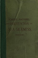 Sea-sickness: its cause, nature, and prevention without medicine or change in diet : a scientific and practical solution of the problem