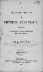 A practical treatise on phthisis pulmonalis: embracing its pathology, causes, symptoms and treatment