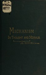 Mechanism in thought and morals: an address delivered before the Phi Beta Kappa Society of Harvard University, June 29, 1870,  with notes and after-thoughts