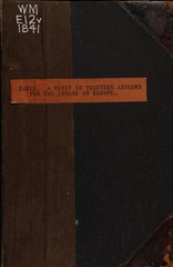 A visit to thirteen asylums for the insane in Europe: to which are added a brief notice of similar institutions in transatlantic countries and in the United States, and an essay on the causes, duration, termination and moral treatment of insanity, with copious statistics