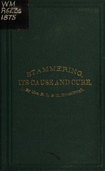 Stuttering, stammering, hesitancy, lisping, suction, and exhausted breath: the nature and cause, and the cure for the same as practiced by Drs. E.L. & H. Rivenburgh at their Stammering Institute, Chicago, Ill