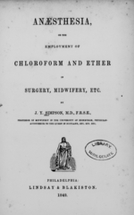Anaesthesia, or the employment of chloroform and ether in surgery, midwifery, etc