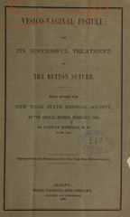 Vesico-vaginal fistule and its successful treatment by the button suture: read before the New York State Medical Society at the annual session, February, 1869
