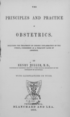 The principles and practice of obstetrics: including the treatment of chronic inflammation of the uterus, considered as a frequent cause of abortion
