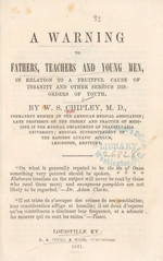 A warning to fathers, teachers and young men, in relation to a fruitful cause of insanity and other serious disorders of youth