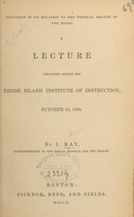 Education in its relation to the physical health of the brain: a lecture delivered before the Rhode Island Institute of Instruction, October 18, 1850
