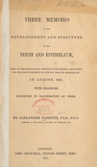 Three memoirs on the developement and structure of the teeth and epithelium: read at the Ninth Annual Meeting of the British Association for the Encouragement of Science, held at Birmingham, in August, 1839 : with diagrams exhibited in illustration of them