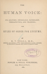 The human voice: its anatomy, physiology, pathology, therapeutics, and training : with rules of order for lyceums