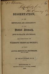 A dissertation, on the importance and associability of the human stomach, both in health and disease: delivered before the Vermont Medical Society, at their annual meeting in Montpelier, Oct. 17, 1816
