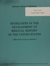 Highlights in the development of medical history in the United States: materials from an exhibit