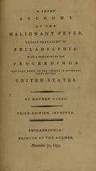 A short account of the malignant fever, lately prevalent in Philadelphia: with a statement of the proceedings that took place on the subject in different parts of the United States
