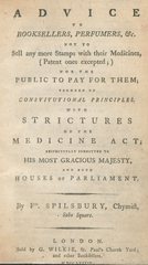 Advice to booksellers, perfumers, &c. not to sell any more stamps with their medicines, (patent ones excepted) nor the public to pay for them: founded on constitutional principles, with strictures on the Medicine Act, respectfully submitted to His Most Gracious Majesty, and both Houses of Parliament