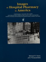 Images of hospital pharmacy in America: a pictorial essay in conjunction with an exhibit at the National Library of Medicine, May 28-July 28, 1991, to commemorate the 50th anniversary of the founding of the American Society of Hospital Pharmacists