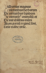 Albertus Magnus De virtutibus herbarum, de virtutibus lapidum, de virtutibu[s] animaliu[m] et De mirabilibus mu[n]di: Item paruu[m] regime[n] sanitatis valde vtile
