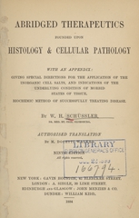 Abridged therapeutics: founded upon histology & cellular pathology : with an appendix, giving special directions for the application of the inorganic cell salts, and indications of the underlying condition of morbid states of tissue : biochemic method of successfully treating disease