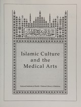 Islamic culture and the medical arts: a brochure to accompany an exhibition in celebration of the 900th anniversary of the oldest Arabic medical manuscript in the collections of the National Library of Medicine
