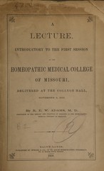 A lecture, introductory to the first session of the Homeopathic Medical College of Missouri: delivered at the College Hall, November 2, 1859