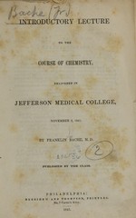 Introductory lecture to the course of chemistry: delivered in Jefferson Medical College, November 3, 1841