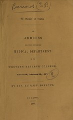 The harmony of creation: and the subordination of the physical part of it to the moral : an address delivered before the trustees, faculty, and students of the Medical Department of the Western Reserve College, Cleveland, February 24, 1847