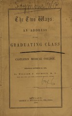 The two ways: an address to the graduating class of Castleton Medical College, delivered November 24, 1858