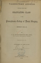 Valedictory address delivered before the graduating class of the Pennsylvania College of Dental Surgery: session 1861-62