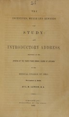 The incentives, means, and rewards of study: an introductory address, delivered at the opening of the thirty-third annual course of lectures in the Medical College of Ohio, November 1, 1852