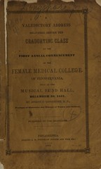 A valedictory address delivered before the graduating class at the first annual commencement of the Female Medical College of Pennsylvania: held at the Musical Fund Hall, December 30, 1851