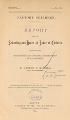 Factory children: report upon the schooling and hours of labor of children employed in the manufacturing and mechanical establishments of Massachusetts