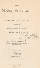 The model physician: a valedictory address, delivered in Wieting Hall, Syracuse, February 19th, 1875