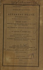 Observations on apparent death, from suffocation, by hanging or drowning: choke damp, produced by inhaling carbonic acid, or some other irrespirable exhalation, by a stroke of lightning or electricity, and by exposure to extreme cold : with directions for using the resuscitating apparatus, invented by the author, and general instructions for the recovery of persons from suspended animation