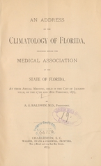 An address on the climatology of Florida: delivered before the Medical Association of the State of Florida, at their Annual Meeting, held in the City of Jacksonville, on the 17th and 18th February, 1875