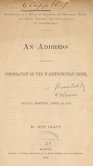 Prevention as a means of reducing the material, social, and moral burdens and devastations of intemperance: an address read to the corporation of the Washingtonian Home, at its annual meeting, April 29, 1872