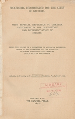 Procedures recommended for the study of bacteria: with especial reference to greater uniformity in the description and differentiation of species : being the report of a committee of American bacteriologists to the Committee on the Pollution of Water Supplies of the American Public Health Association