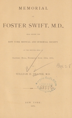 Memorial of Foster Swift, M.D: read before the New York Medical and Surgical Society at the meeting held at Sanford Hall, Flushing, June 19th, 1875