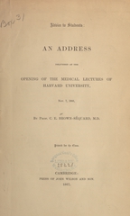 Advice to students: an address delivered at the opening of the medical lectures of Harvard University, Nov. 7, 1866